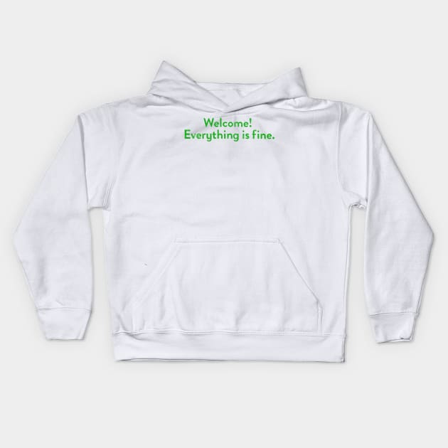 Welcome! Everything Is Fine (Variant) Kids Hoodie by huckblade